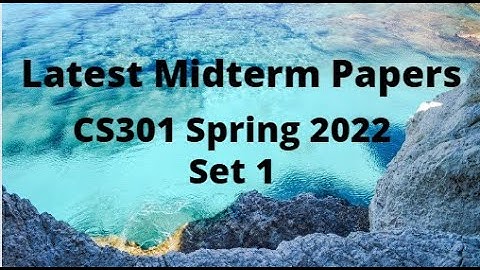 CS301 (Data Structure)Midterm Paper Spring 2022 - Set 1-Tips and Tricks to clear paper in short time
