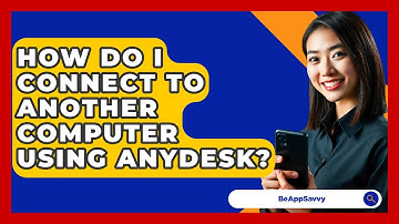 How Do I Connect To Another Computer Using AnyDesk? - Be App Savvy