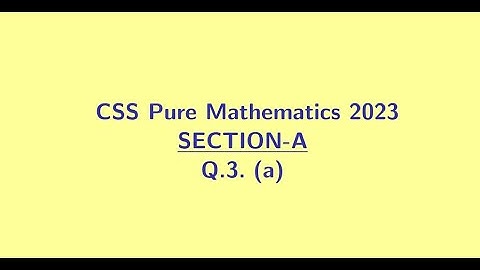 CSS Pure Mathematics 2023 Section A Q3 (a)
