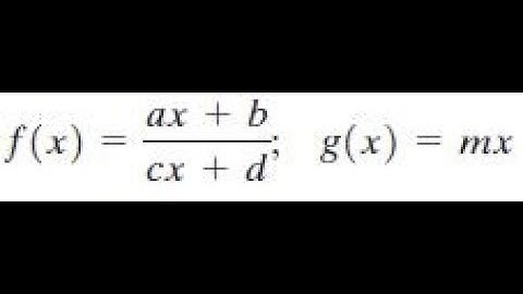 f(x) = (ax+b)/(cx+d), g(x) = mx