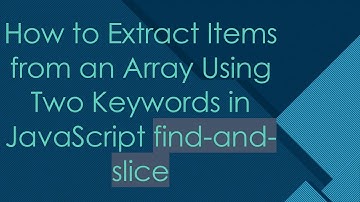 How to Extract Items from an Array Using Two Keywords in JavaScript find-and-slice