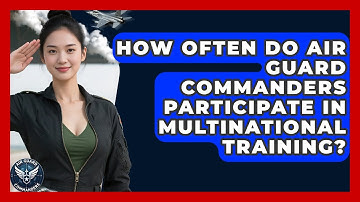 How Often Do Air Guard Commanders Participate in Multinational Training? | Air Guard Commanders