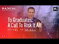 To Graduates: A Call To Risk It All || David Platt