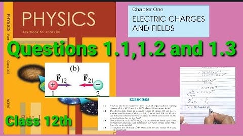 NCERT Exercise | 1.1, 1.2 and 1.3 | Class 12th Physics | Electric Charges And Fields | Ch. 1|