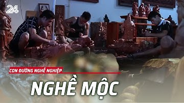 Nghề mộc – Người thổi hồn vào những thớ gỗ | VTV24