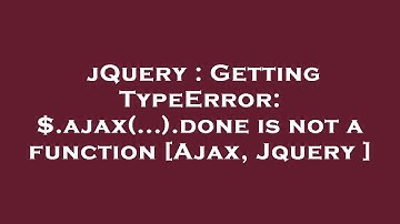 jQuery : Getting TypeError: $.ajax(...).done is not a function [Ajax, Jquery ]