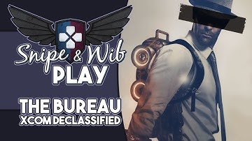 Snipe and Wib Play: The Bureau: XCOM Declassified