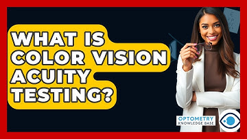 What Is Color Vision Acuity Testing? - Optometry Knowledge Base