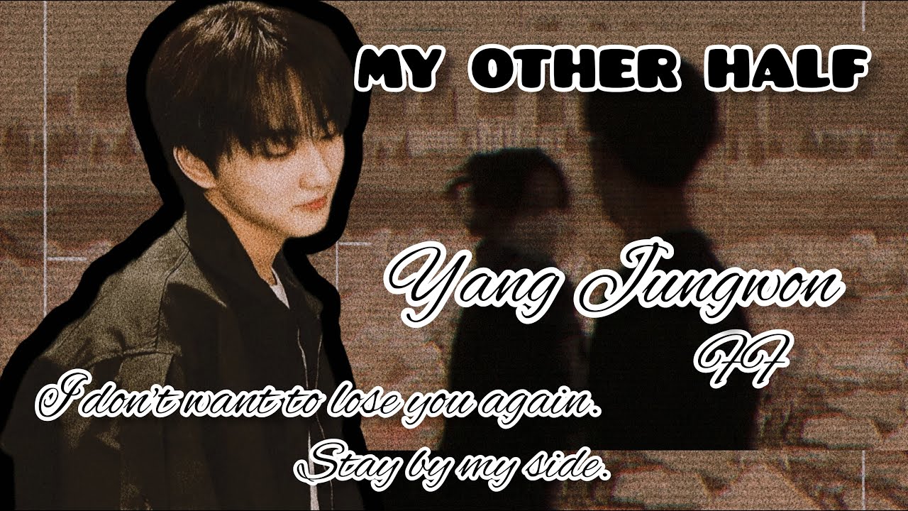 || My Other Half || ENHYPEN Yang Jungwon FF ||