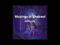 Musings in bhairavi