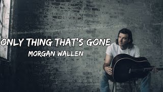 Morgan Wallen – Only Thing That's Gone  (lyrics)