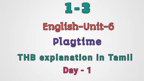 English unit-6,Playtime THB explanation in Tamil for day 1