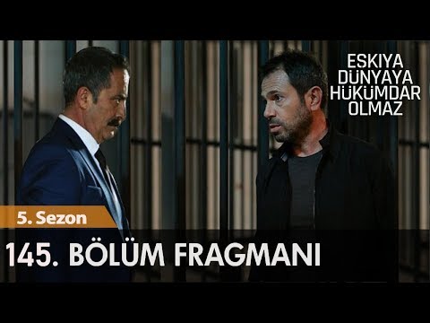 Eşkıya Dünyaya Hükümdar Olmaz 145 .Bölüm Fragmanı