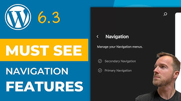 Unlocking the Power of Navigation in WORDPRESS 6.3: What YOU Need to Know