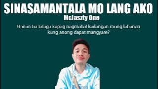 Sinasamantala Mo Lang Ako - McJaszty One (  Lyrics Video)