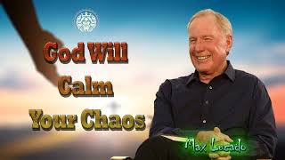 Max Lucado 2024 🙏 God Will Calm Your Chaos