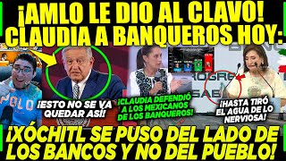 AMLO ¡LE DIO AL CLAVO! BANQUEROS TE ROBAN ¡Y XÓCHITL SALE A DEFENDERLOS! PERO CLAUDIA ¡SE LA VOLTEA!