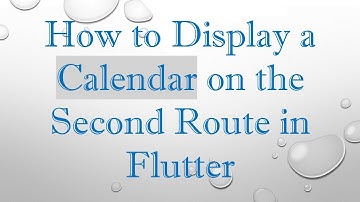How to Display a Calendar on the Second Route in Flutter