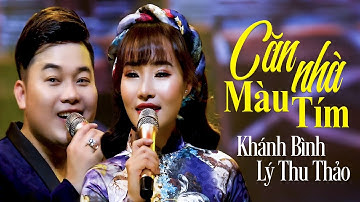 Căn Nhà Màu Tím Khánh Bình & Lý Thu Thảo | Cặp Song Ca Đủ Sức Lay Động Hàng Triệu Con Tim [Official]