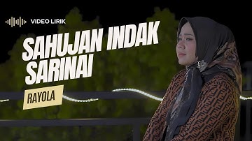LIRIK LAGU SAHUJAN INDAK SARINAI - RAYOLA