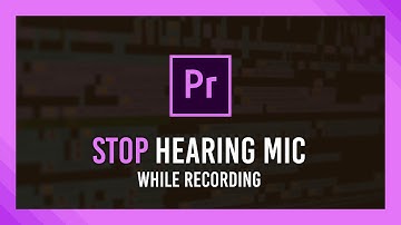 Stop hearing mic while recording | Premiere Pro | Full Guide