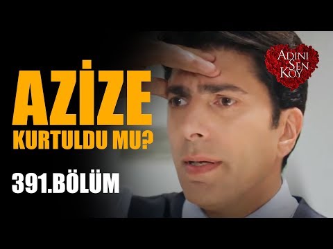 Azize Kurtulabilecek Mi? - Adını Sen Koy 391. Bölüm