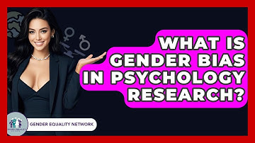 What Is Gender Bias In Psychology Research? - Gender Equality Network