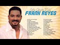 30 GRANDES ÉXITOS DE FRANK REYES - LO MEJOR CANCÍONES DE FRANK REYES