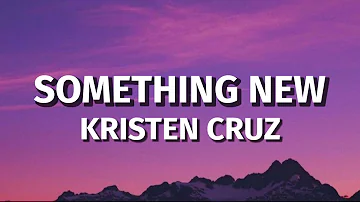Kristen Cruz - Something New (Lyrics)