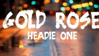 HEADIE ONE - GOLD ROSE lyrics ---LYRICAL STOCK