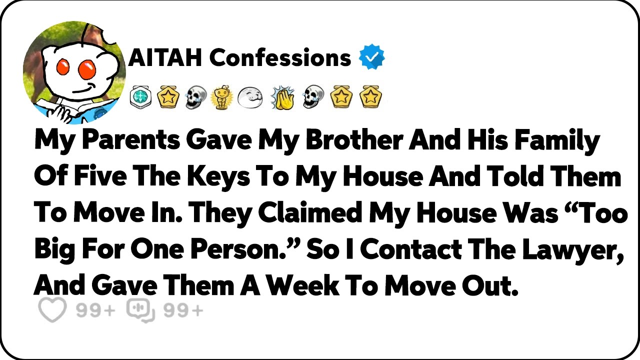 My Parents Gave My Brother And His Family Of Five The Keys To My House… Reddit Family Stories