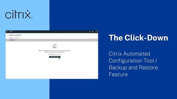The Click-Down - S3 Ep11: Citrix Automated Configuration Tool / Backup and Restore Feature