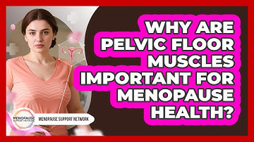Why Are Pelvic Floor Muscles Important For Menopause Health? - Menopause Support Network