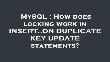 MySQL : How does locking work in INSERT..ON DUPLICATE KEY UPDATE statements?