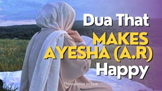 The Dua That Makes Ayesha (R.A) Happy | Dua of Prophet ﷺ for Ummah