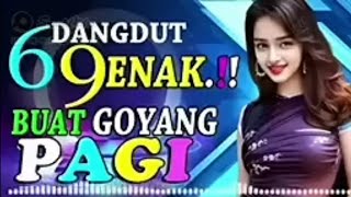 DISCO DANGDUT 69  PALING ENAK BUAT GOYANG PAGI