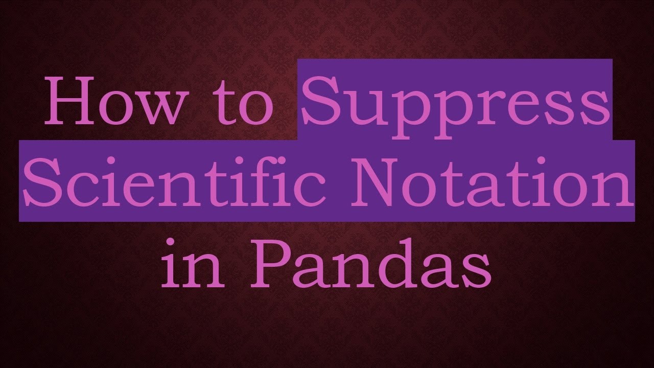 How to Suppress Scientific Notation in Pandas - YouTube