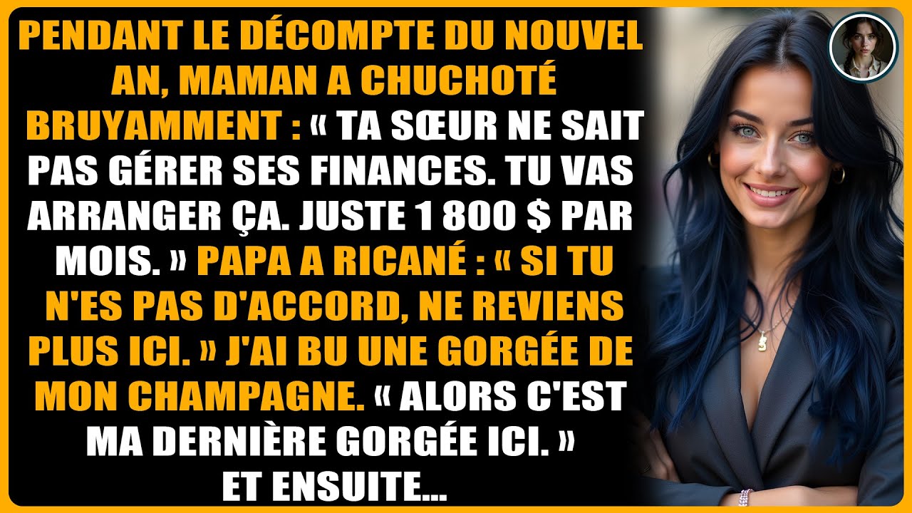 Pendant le décompte du Nouvel An, Maman a chuchoté bruyamment : « Ta sœur ne sait pas gérer ses...