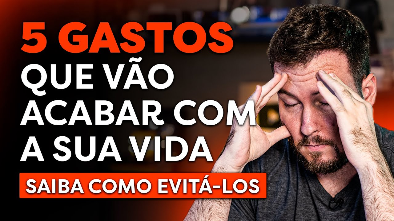 OS 5 GASTOS QUE VÃO ACABAR COM SUA VIDA FINANCEIRA (E TE DEIXAR POBRE!)