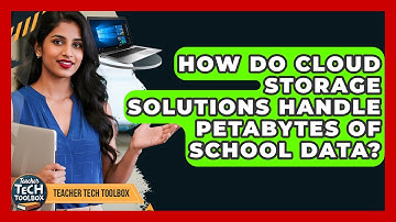 How Do Cloud Storage Solutions Handle Petabytes Of School Data? - Teacher Tech Toolbox