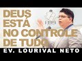 DEUS ESTÁ NO CONTROLE DE TUDO | Ev. Lourival Neto 13/02/2021