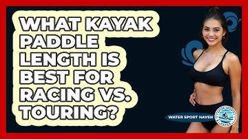 What Kayak Paddle Length Is Best For Racing Vs. Touring? - Water Sports Haven