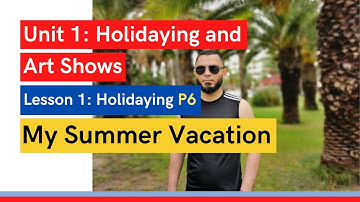 BAC Online Lessons - Unit 1 - Lesson 1 Holidaying Part 6: My Summer Vacation