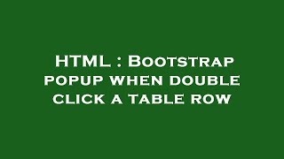 HTML : Bootstrap popup when double click a table row