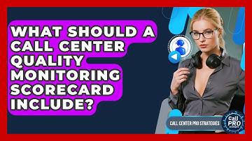What Should A Call Center Quality Monitoring Scorecard Include? - Call Center Pro Strategies