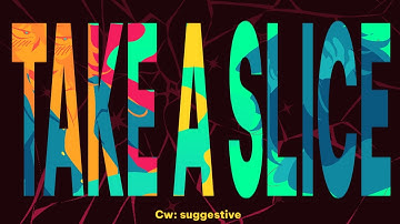 TAKE A SLICE (pmv, cw suggestive) 