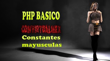 20.-Videotutorial de como usar constantes con identificación de mayúsculas en php