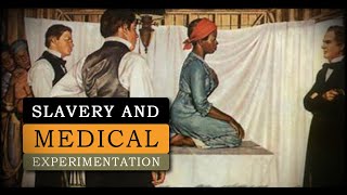 How Medical Experimentation on Enslaved Africans Shaped American Medicine