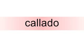 How to pronounce callado