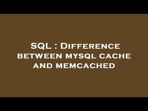 SQL : Difference between mysql cache and memcached